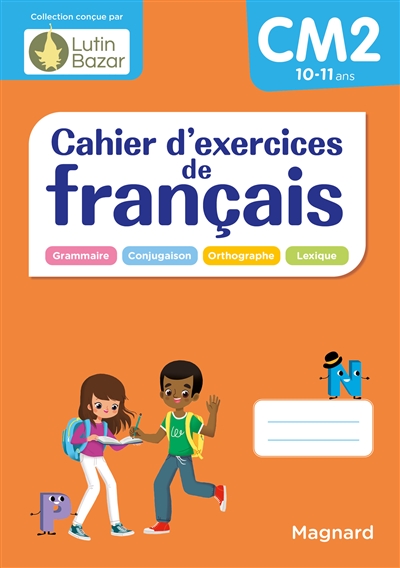 Cahier d'exercices de français CM2, 10-11 ans : grammaire, conjugaison, orthographe, lexique