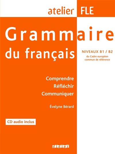 Grammaire du français, niveaux B1-B2 du cadre européen commun de référence : comprendre, réfléchir, communiquer