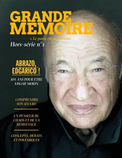 Grande mémoire, hors-série : le passé est parmi nous, n° 1. Abrazo, Edgarico ! : 104 ans pour être Edgar Morin