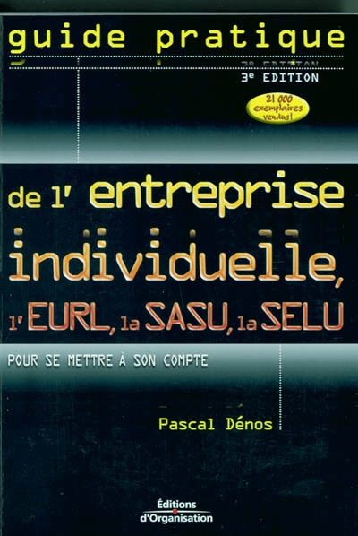 Guide pratique de l'entreprise individuelle : l'EURL, la SASU, la SELU : pour se mettre à son compte
