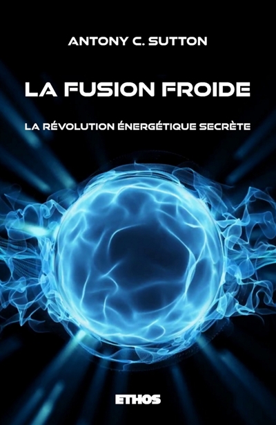 La fusion froide : La révolution énergétique secrète