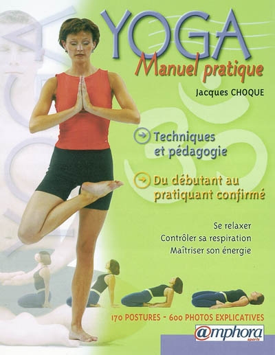 Yoga : manuel pratique : techniques et pédagogie du débutant à l'adepte confirmé