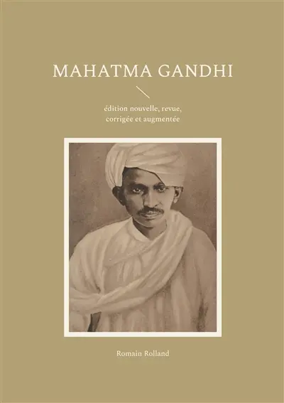 Mahatma Gandhi : édition nouvelle, revue, corrigée et augmentée
