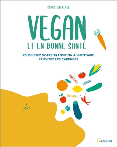 Vegan et en bonne santé : réussissez votre transition alimentaire et évitez les carences
