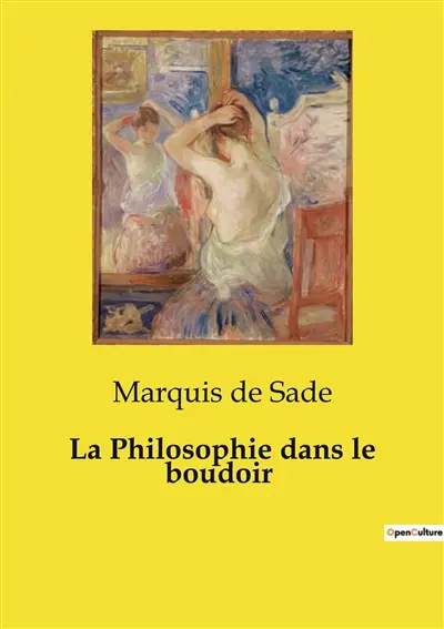La Philosophie dans le boudoir : Exploration des libertés morales et sexuelles au XVIIIe siècle