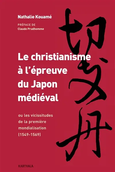Le christianisme à l'épreuve du Japon médiéval ou Les vicissitudes de la première mondialisation : 1549-1569