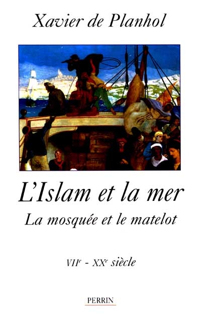 L'Islam et la mer : la mosquée et le matelot : VIIe-XXe siècle