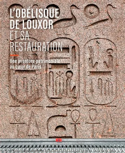 L'obélisque de Louxor et sa restauration : une aventure patrimoniale au coeur de Paris