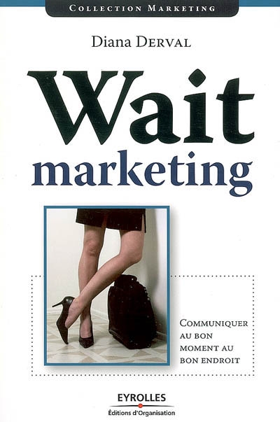 Wait marketing : communiquer au bon moment, au bon endroit