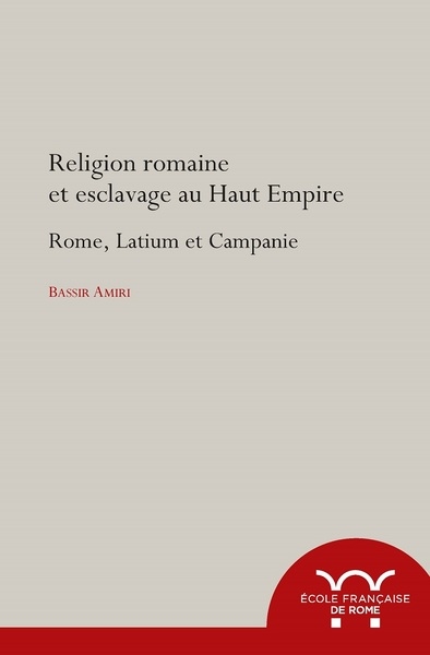 Religion romaine et esclavage au Haut-Empire : Rome, Latium et Campagnie