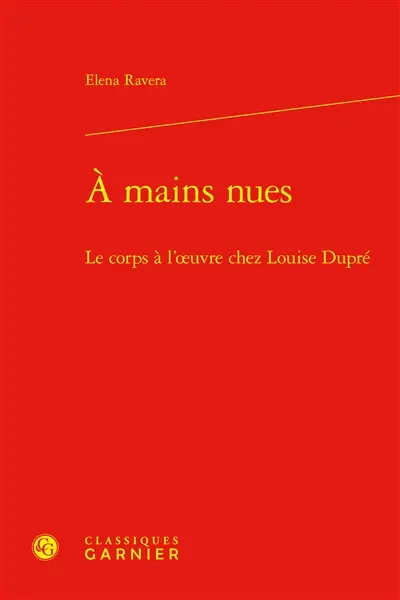 A mains nues : le corps à l'oeuvre chez Louise Dupré