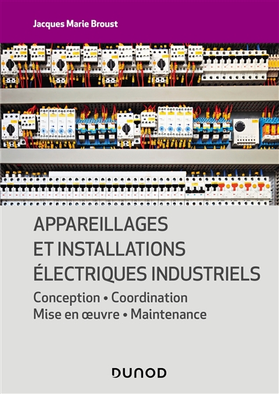 Appareillages et installations électriques industriels : conception, coordination, mise en oeuvre, maintenance