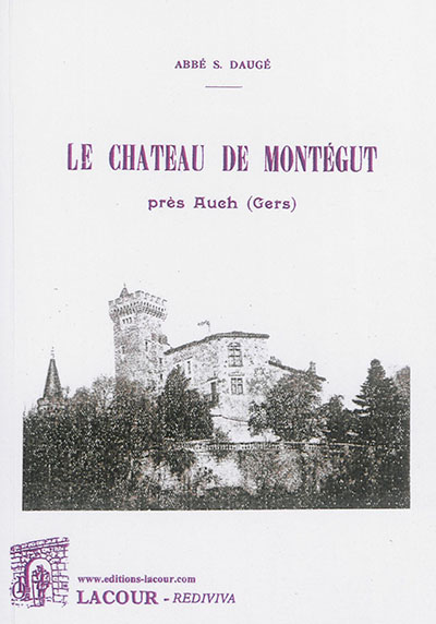 Le château de Montégut : près Auch (Gers)