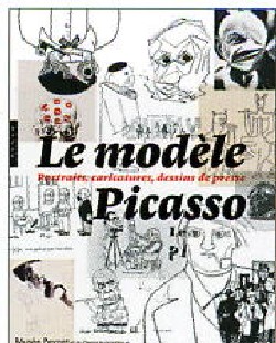 Le modèle Picasso, portraits, caricatures, dessins de presse : exposition, Antibes, Musée Peynet et du dessin humoristique, 1er juil.-15 oct. 2006