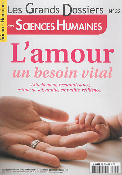 Grands dossiers des sciences humaines (Les), n° 32. L'amour, un besoin vital : attachement, reconnaissance, estime de soi, amitié, empathie, résilience...