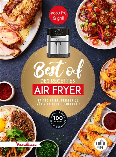 Best of des recettes air fryer : faire frire, griller ou rôtir en toute légèreté ! : 100 recettes gourmandes, incontournables, easy fry silence