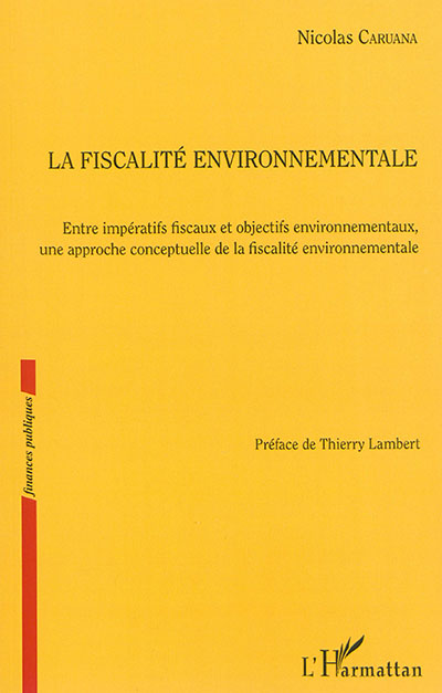 La fiscalité environnementale : entre impératifs fiscaux et objectifs environnementaux, une approche conceptuelle de la fiscalité environnementale
