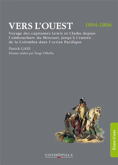 Vers l'Ouest : voyage des capitaines Lewis et Clarke depuis l'embouchure du Missouri jusqu'à l'entrée de la Colombia dans l'océan Pacifique : ait dans les années 1804, 1805 et 1806, par ordre du gouvernement des Etats-Unis