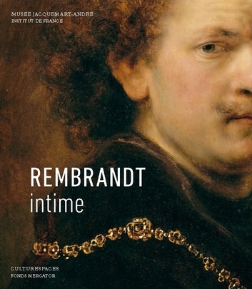 Rembrandt intime : exposition, Paris, Musée Jacquemart-André, du 16 septembre 2016 au 23 janvier 2017
