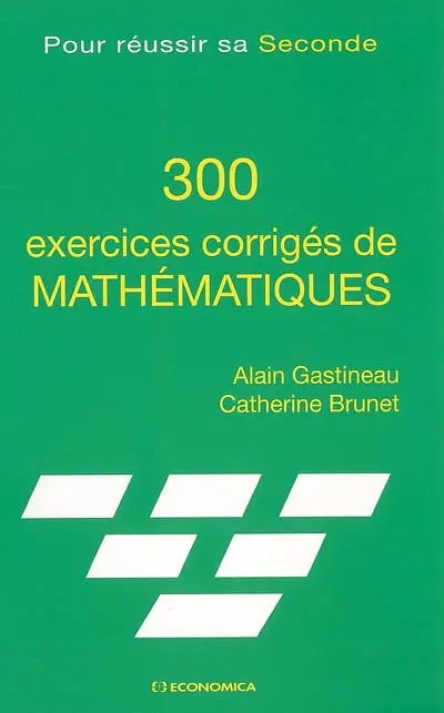 300 exercices corrigés de mathématiques : pour réussir sa seconde