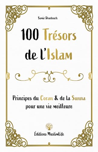 100 trésors de l'islam : principes du Coran & de la Sunna pour une vie meilleure