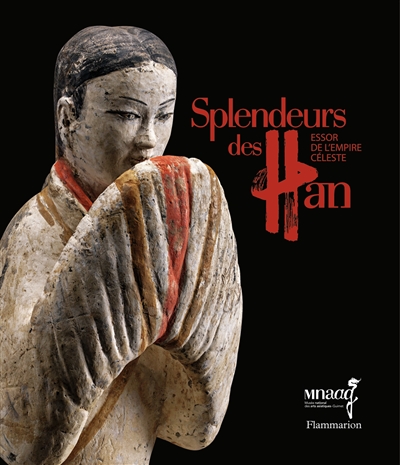 Splendeurs des Han : essor de l'empire céleste : exposition, Paris, Musée Guimet, du 22 octobre 2014 au 1er mars 2015