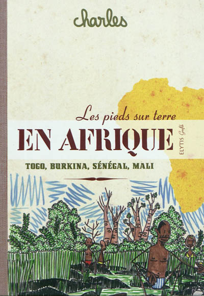 Les pieds sur terre : Sénégal, Mali, Burkina Faso, Togo