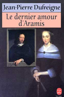 Le Dernier amour d'Aramis ou Les vrais Mémoires du chevalier René d'Herblay...