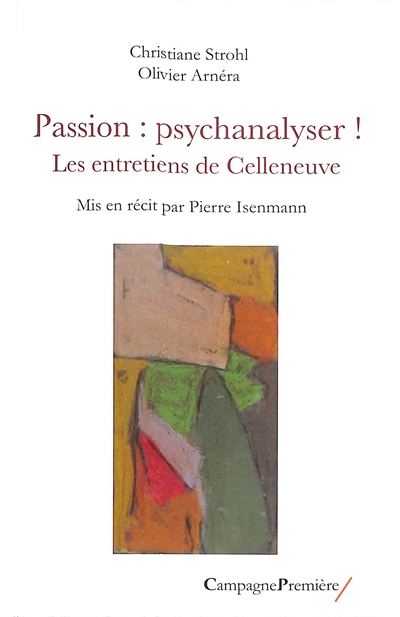 Passion : psychanalyser ! : les entretiens de Celleneuve
