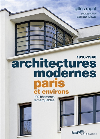 Architectures modernes, 1918-1940 : Paris et environs : 100 bâtiments remarquables