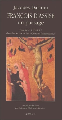 François d'Assise, un passage : femmes et féminité dans les écrits et légendes franciscaines