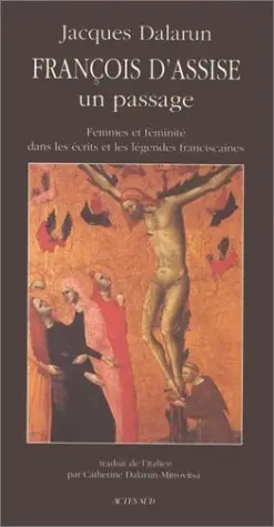 François d'Assise, un passage : femmes et féminité dans les écrits et légendes franciscaines