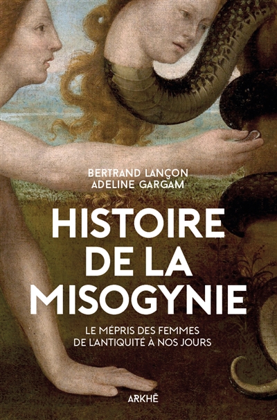 Histoire de la misogynie : le mépris des femmes de l'Antiquité à nos jours