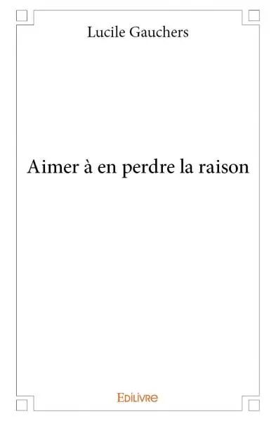 Aimer à en perdre la raison
