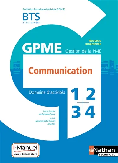 Communication BTS 1re & 2e années GPME, gestion de la PME : domaines d'activités 1, 2, 3, 4 : nouveau référentiel