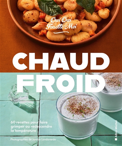 Chaud-froid : 60 recettes pour faire grimper ou redescendre la température