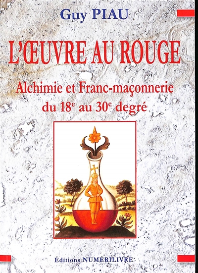 L'oeuvre au rouge : alchimie et franc-maçonnerie, du 18e au 30e degré : troisième cycle du grand oeuvre alchimique