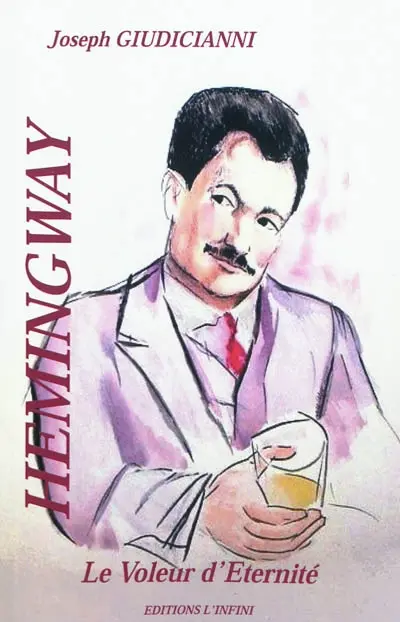 Ernest Hemingway : le voleur d'éternité