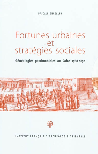 Fortunes urbaines et stratégies sociales : généalogies patrimoniales au Caire, 1780-1830