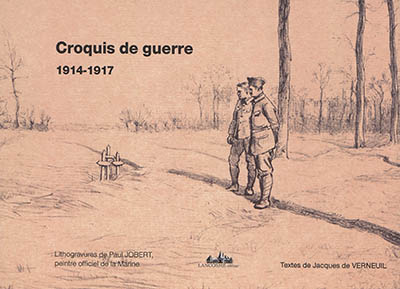 Croquis de guerre, 1914-1917 : un peintre officiel de la Marine dans les tranchées : mémoires partagées