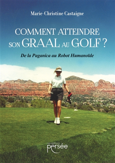 Comment atteindre son Graal au Golf : De la Paganica au Robot Humanoïde