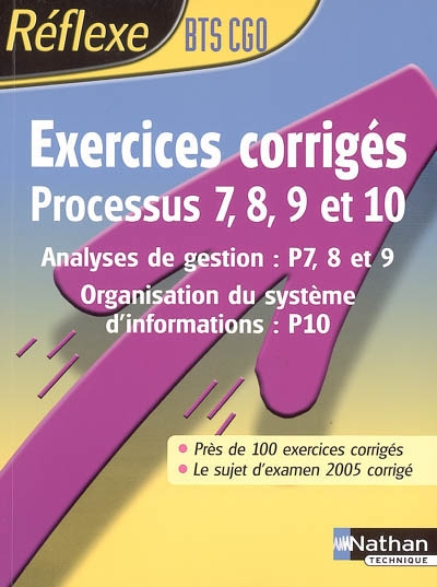 Exercices corrigés, processus 7, 8, 9 et 10, BTS CGO : analyses de gestion (P7, 8 et 9), organisation du système d'informations (P10)