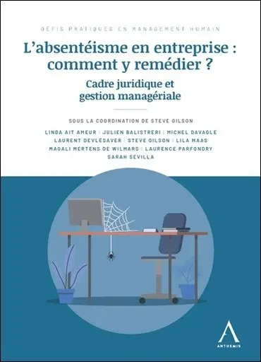 L'absentéisme en entreprise : comment y remédier ? : cadre juridique et gestion managériale