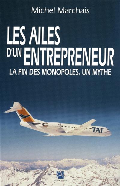 Les ailes d'un entrepreneur : la fin des monopoles, un mythe