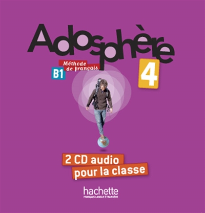 Adosphère 4, B1, méthode de français : 2 CD audio pour la classe