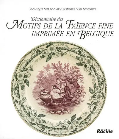 Dictionnaire des motifs de la faïence fine imprimée en Belgique