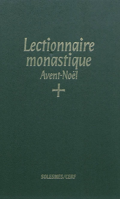 Lectionnaire monastique de l'office divin : à l'usage de l'abbaye de Saint-Pierre de Solesmes : avec traduction française. Vol. 1. Avent, temps de Noël. Tempus adventus, tempus Nativitatis. Lectionarium monasticum divini officii : ad usum abbatiae S. Petri de Solesmis dispositum : cum interpretatione gallica. Vol. 1. Avent, temps de Noël. Tempus adventus, tempus Nativitatis