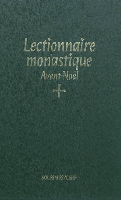 Lectionnaire monastique de l'office divin : à l'usage de l'abbaye de Saint-Pierre de Solesmes : avec traduction française. Vol. 1. Avent, temps de Noël. Tempus adventus, tempus Nativitatis. Lectionarium monasticum divini officii : ad usum abbatiae S. Petri de Solesmis dispositum : cum interpretatione gallica. Vol. 1. Avent, temps de Noël. Tempus adventus, tempus Nativitatis