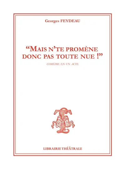 Mais n'te promène donc pas toute nue ! : comédie en un acte