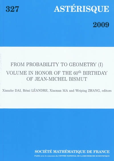Astérisque, n° 327. From probability to geometry (I) : volume in honor of the 60th birthday of Jean-Michel Bismut